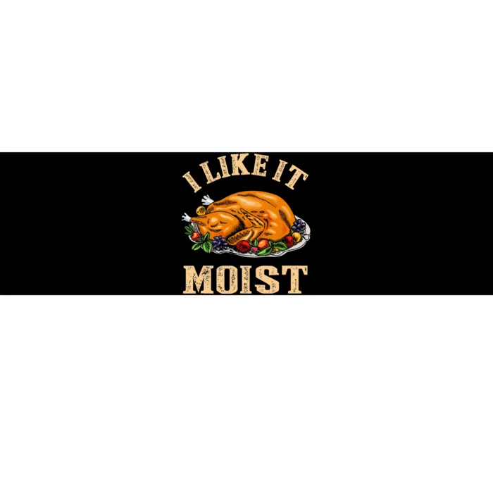 I Like It Moist Funny Thanksgiving Turkey Leg Day Bumper Sticker