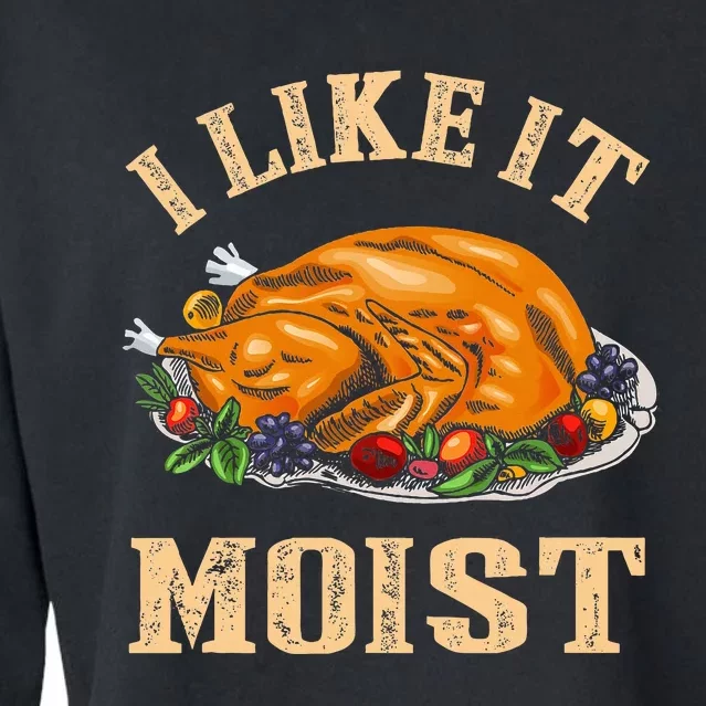 I Like It Moist Funny Thanksgiving Turkey Leg Day Cropped Pullover Crew