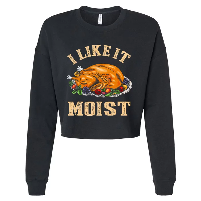 I Like It Moist Funny Thanksgiving Turkey Leg Day Cropped Pullover Crew