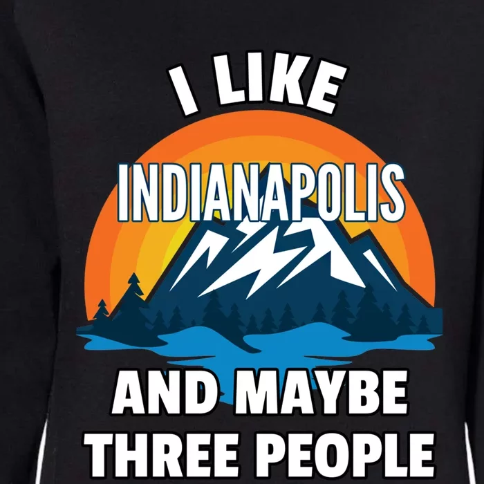 I Like Indianapolis And Maybe Three People Cute Gift Womens California Wash Sweatshirt