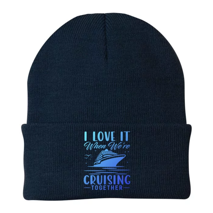 I Love It When Were Cruisin Together Cool Gift Funny Cruise Gift Knit Cap Winter Beanie