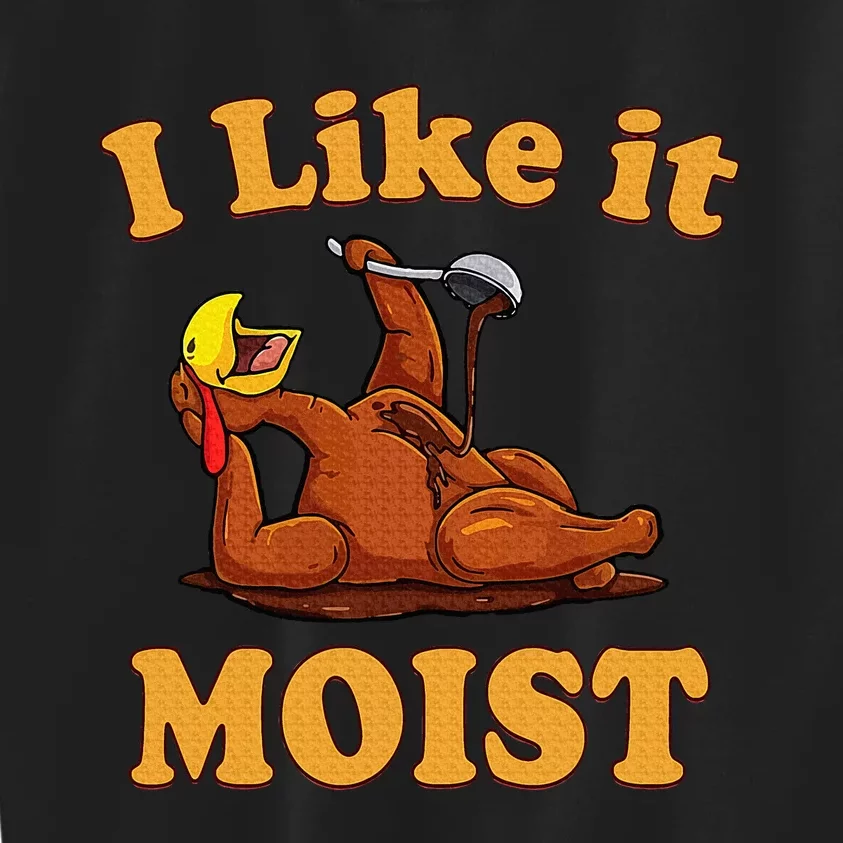 I LIKE IT MOIST Funny Thanksgiving Foods Family Group Set Kids Sweatshirt