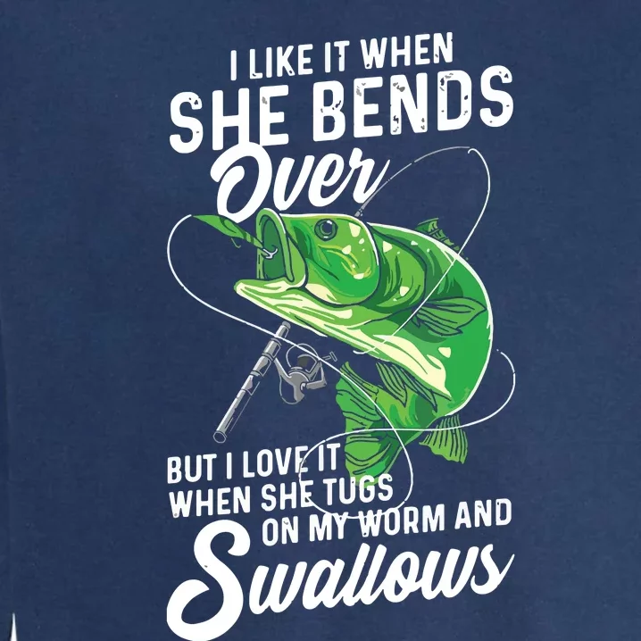 I Like It When She Bends Over Fishing Gifts For Men Garment-Dyed Sweatshirt