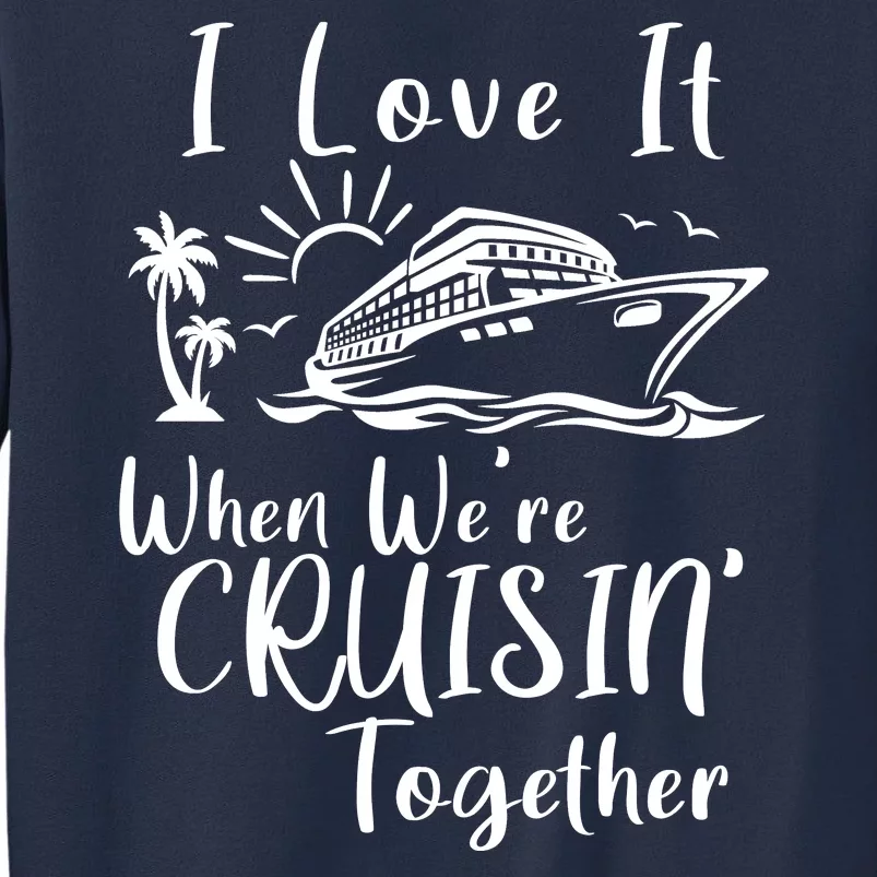 I Love It When WeRe Cruisin Together Sweatshirt