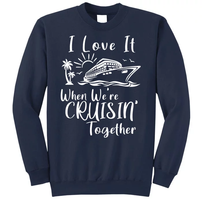 I Love It When WeRe Cruisin Together Sweatshirt