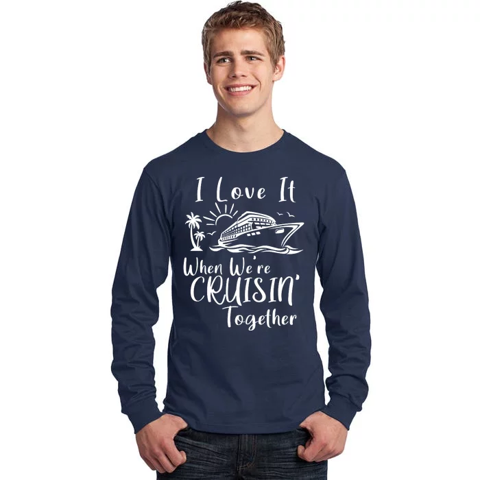 I Love It When WeRe Cruisin Together Tall Long Sleeve T-Shirt