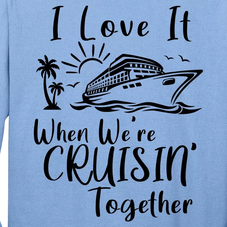 I Love It When WeRe Cruisin Together Long Sleeve Shirt