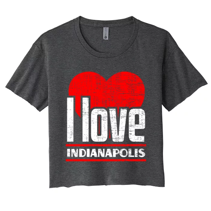 I Love Indianapolis Best Home City Gift I Heart Indianapolis Cute Gift Women's Crop Top Tee