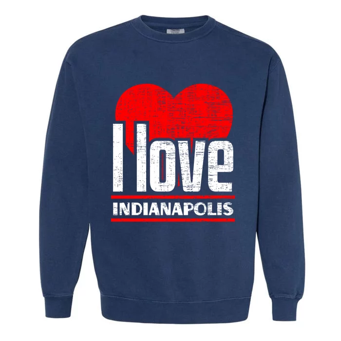 I Love Indianapolis Best Home City Gift I Heart Indianapolis Cute Gift Garment-Dyed Sweatshirt