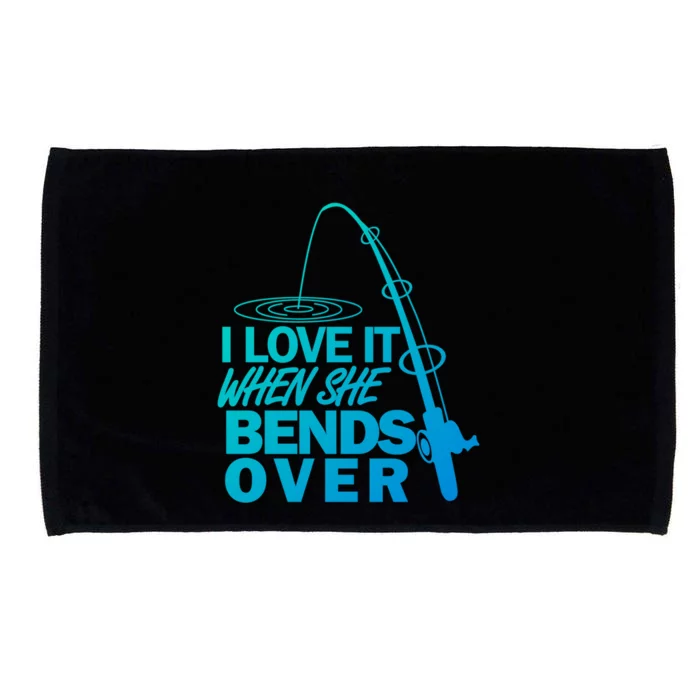 I Love It When She Bends Over Funny Fishing Gift Microfiber Hand Towel