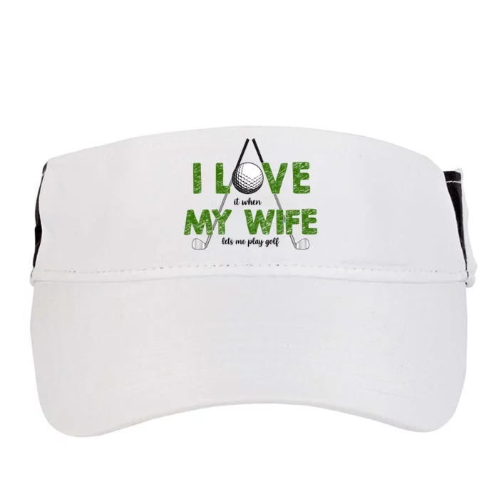 I Love It When My Wife Let's Me Play Golf Adult Drive Performance Visor