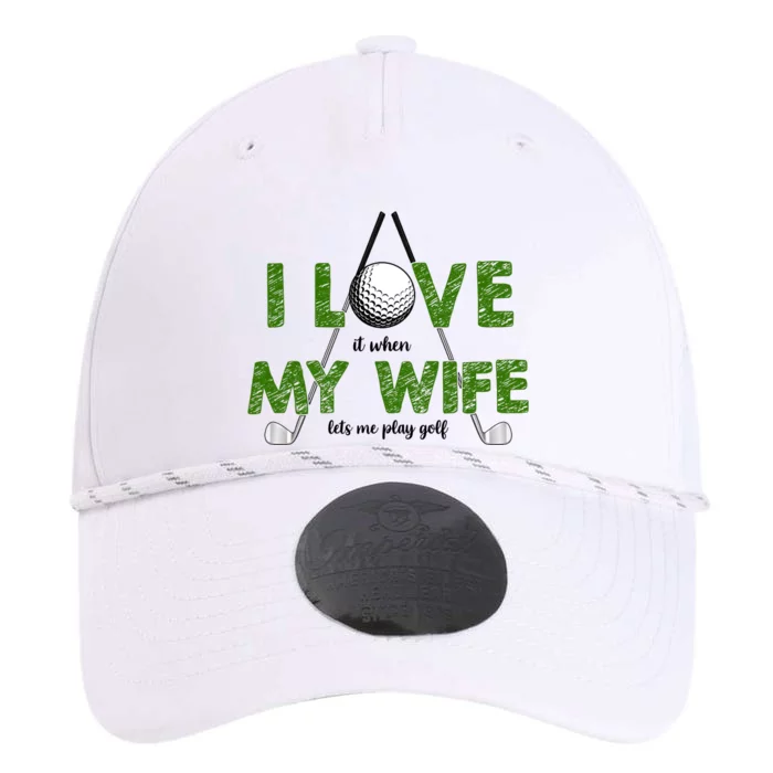 I Love It When My Wife Let's Me Play Golf Performance The Dyno Cap