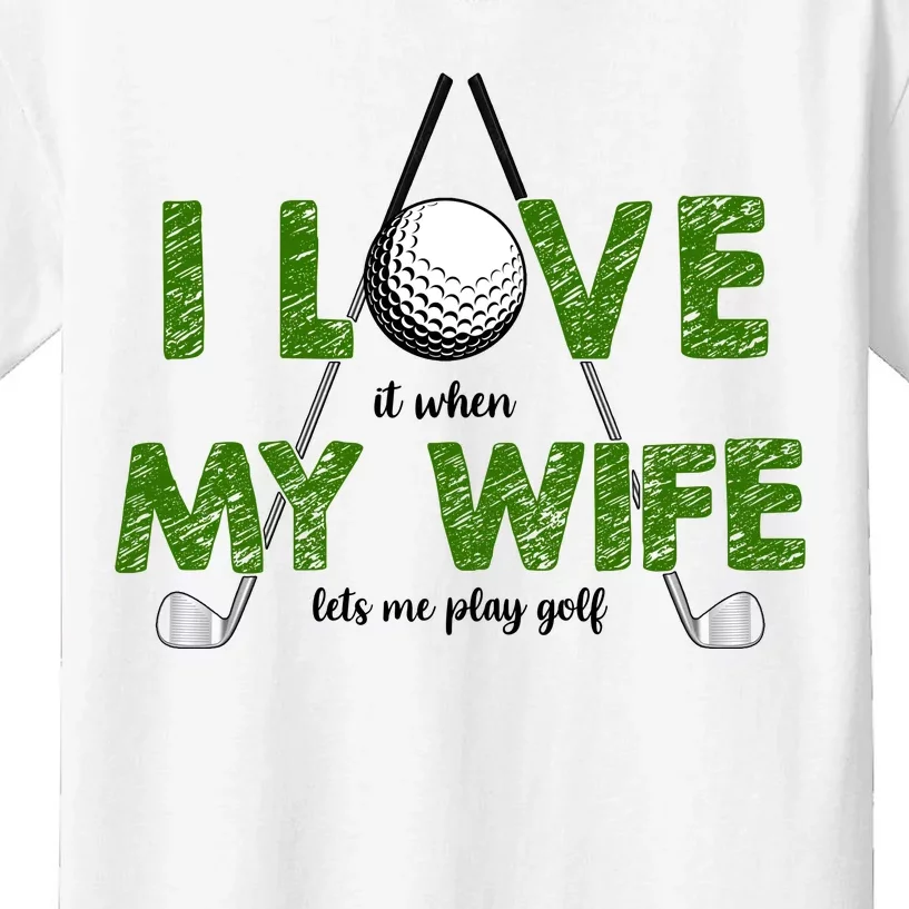 I Love It When My Wife Let's Me Play Golf Kids T-Shirt