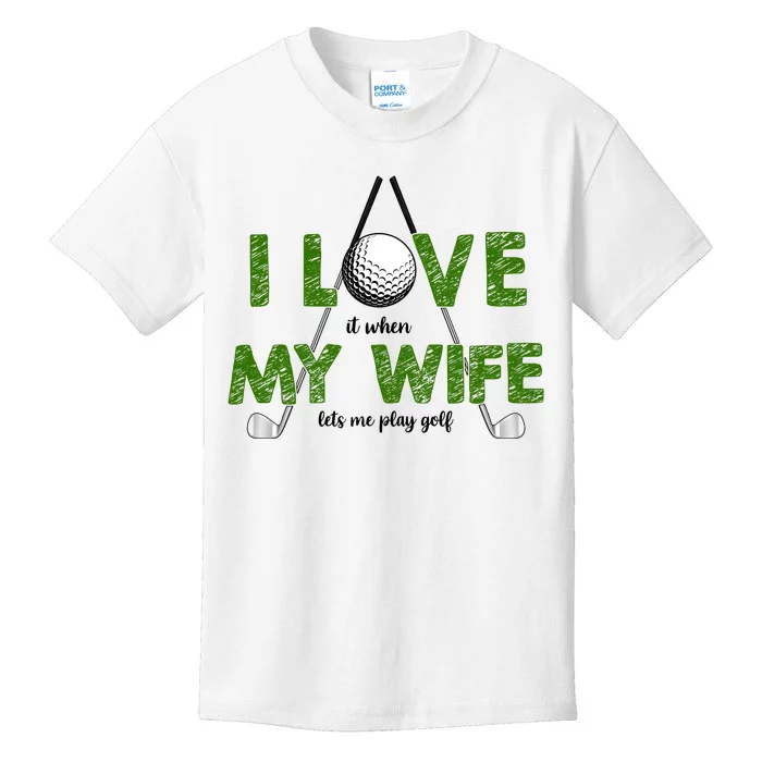 I Love It When My Wife Let's Me Play Golf Kids T-Shirt