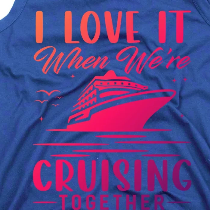 I Love It When Were Cruisin Together Cool Gift Funny Cruise Gift Tank Top