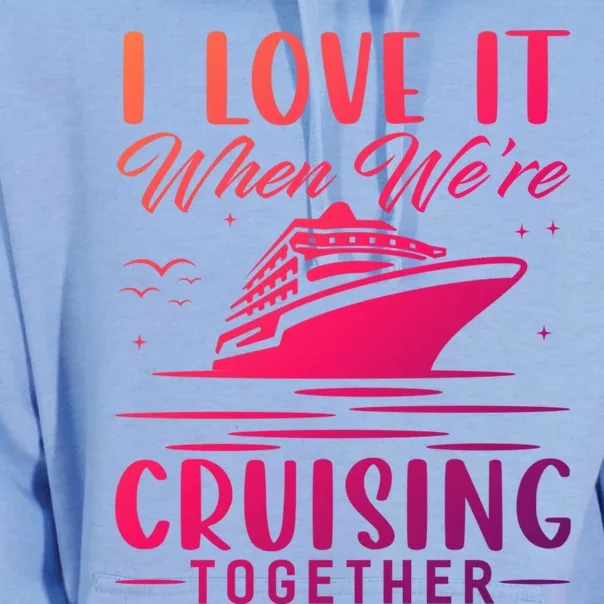 I Love It When Were Cruisin Together Cool Gift Funny Cruise Gift Unisex Surf Hoodie