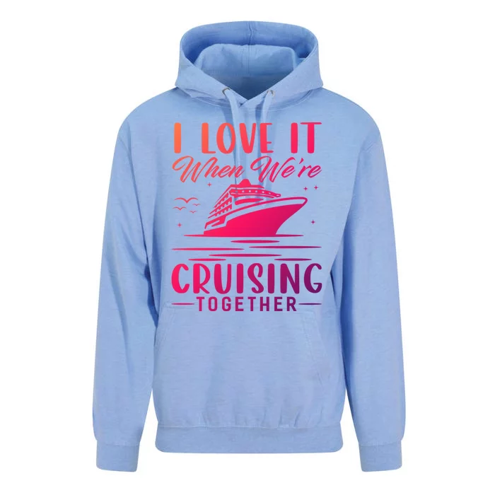 I Love It When Were Cruisin Together Cool Gift Funny Cruise Gift Unisex Surf Hoodie