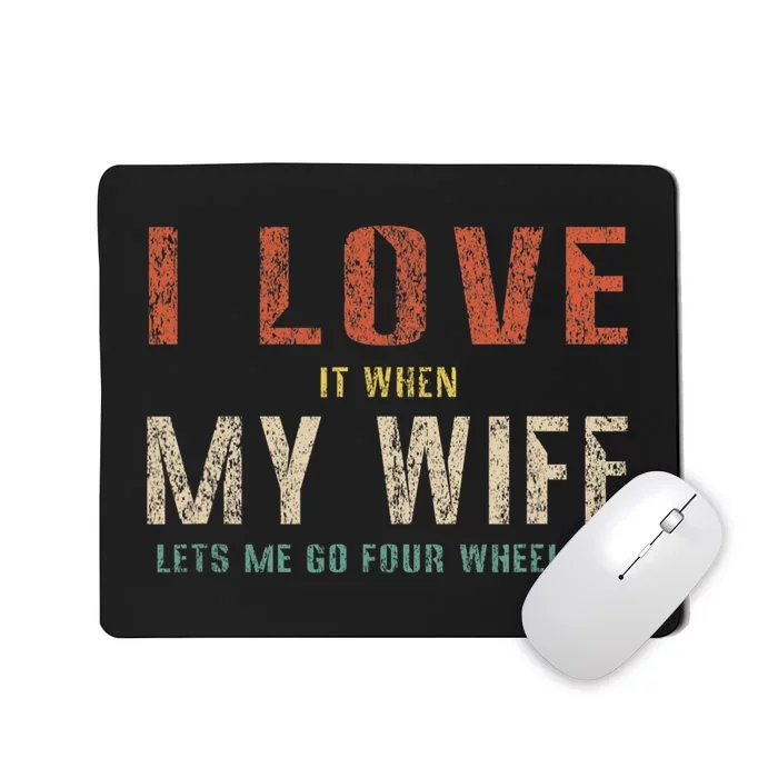 I Love It When My Wife Lets Me Go Four Wheeling Funny Retro Mousepad