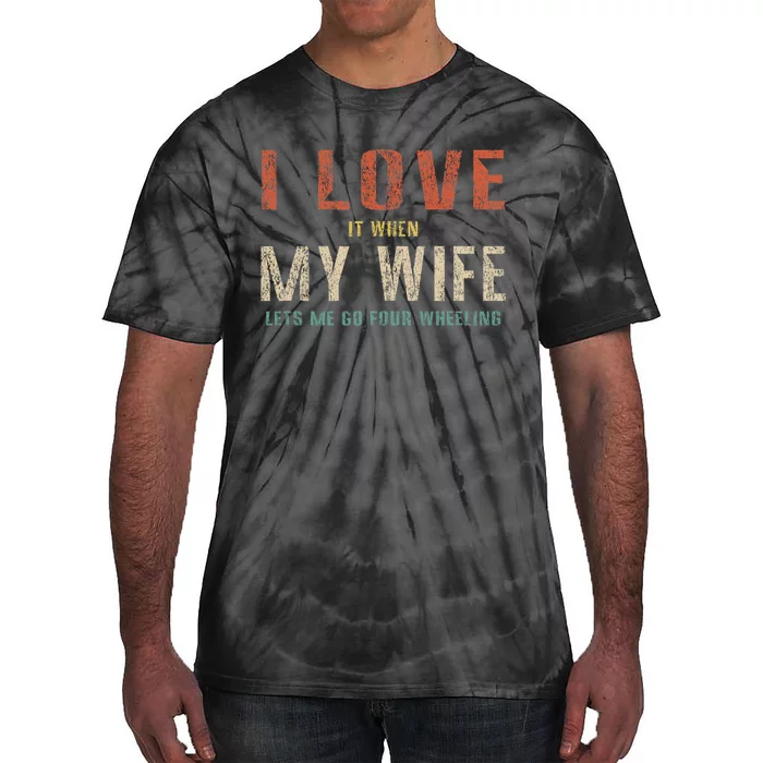 I Love It When My Wife Lets Me Go Four Wheeling Funny Retro Tie-Dye T-Shirt