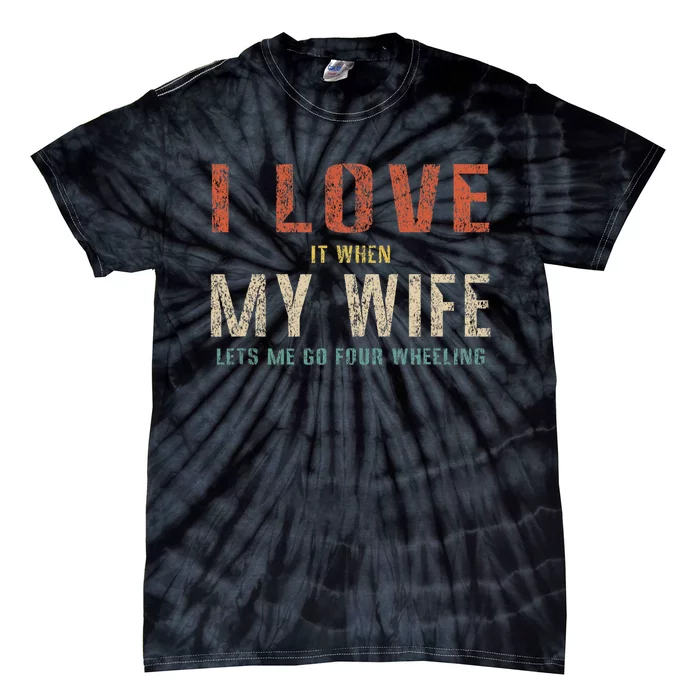 I Love It When My Wife Lets Me Go Four Wheeling Funny Retro Tie-Dye T-Shirt