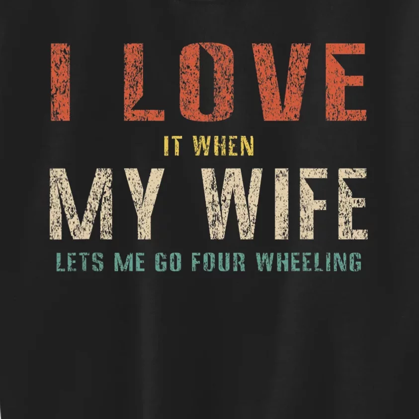 I Love It When My Wife Lets Me Go Four Wheeling Funny Retro Kids Sweatshirt