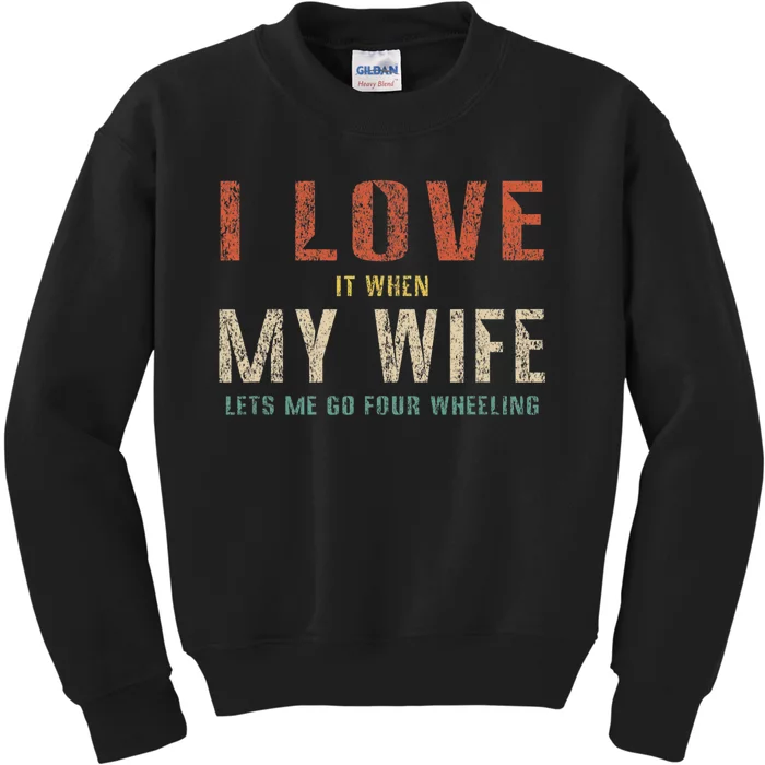 I Love It When My Wife Lets Me Go Four Wheeling Funny Retro Kids Sweatshirt