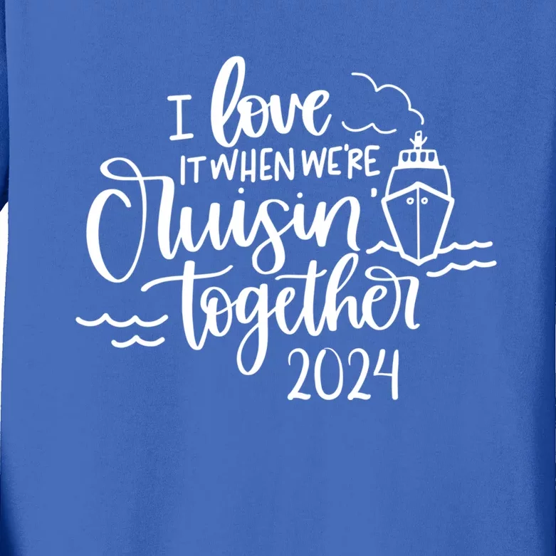 I Love It When We’re Cruisin’ Together 2024 Cruise Great Gift Kids Long Sleeve Shirt