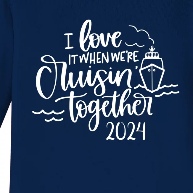 I Love It When We’re Cruisin’ Together 2024 Cruise Great Gift Baby Long Sleeve Bodysuit