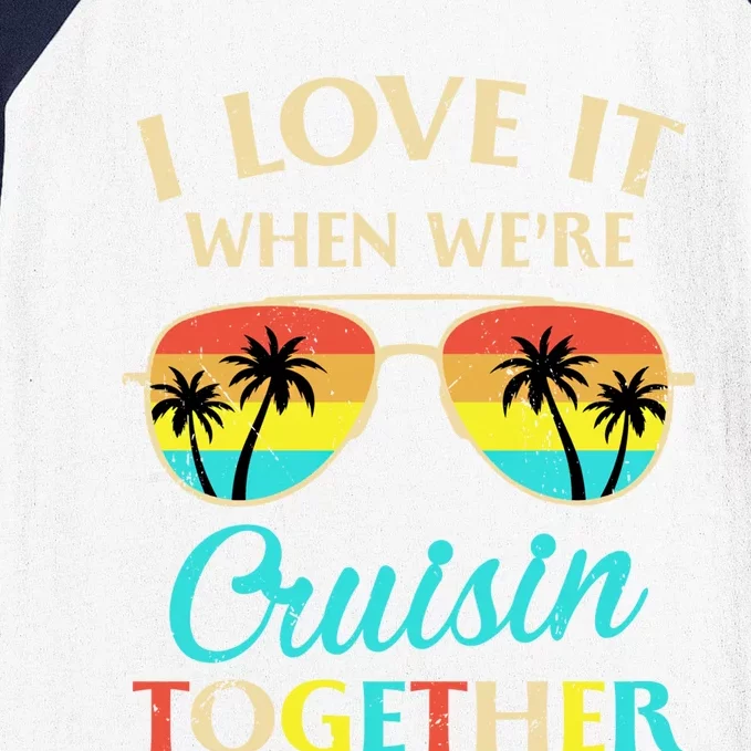 I Love It When Were Cruisin Together Gift Baseball Sleeve Shirt