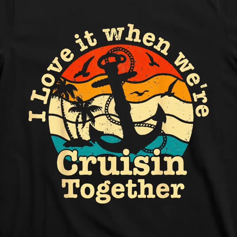 I Love It When Were Cruisin Together Cruise For Couples T-Shirt