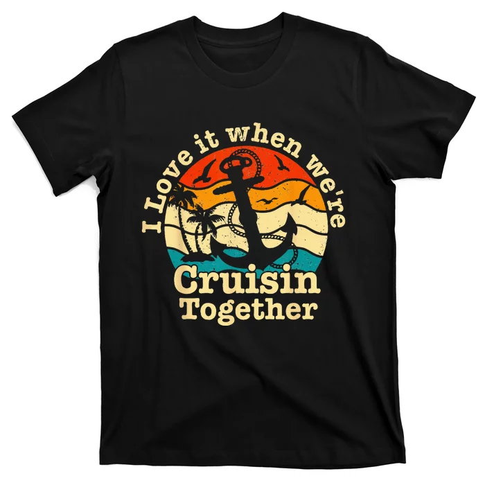 I Love It When Were Cruisin Together Cruise For Couples T-Shirt