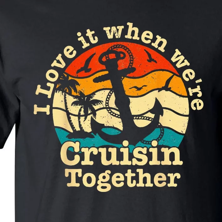 I Love It When Were Cruisin Together Cruise For Couples Tall T-Shirt