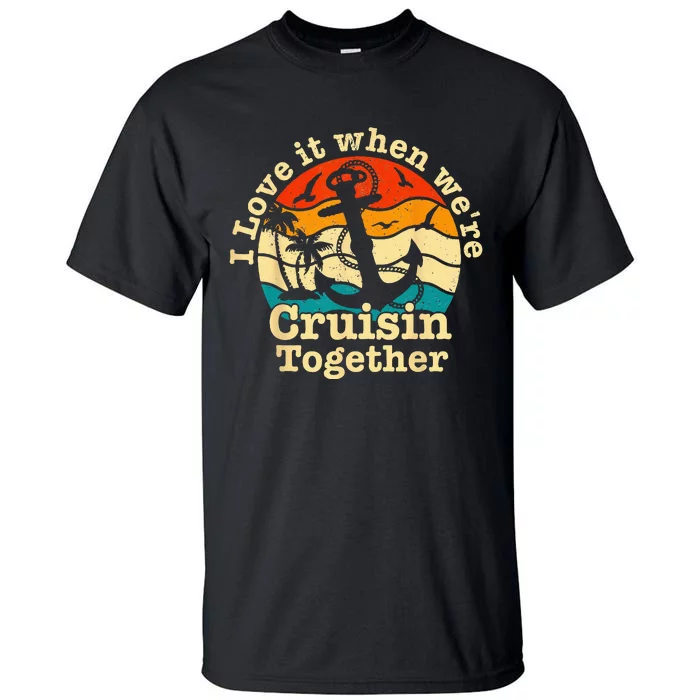 I Love It When Were Cruisin Together Cruise For Couples Tall T-Shirt