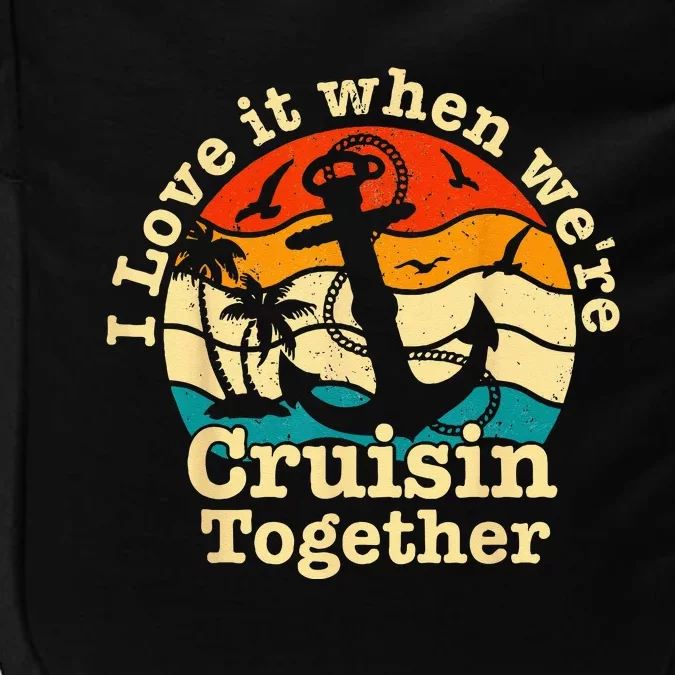 I Love It When Were Cruisin Together Cruise For Couples Impact Tech Backpack