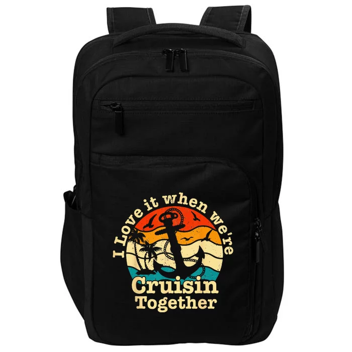 I Love It When Were Cruisin Together Cruise For Couples Impact Tech Backpack