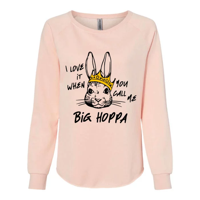 I Love It When You Call Me Big Hoppa Womens California Wash Sweatshirt