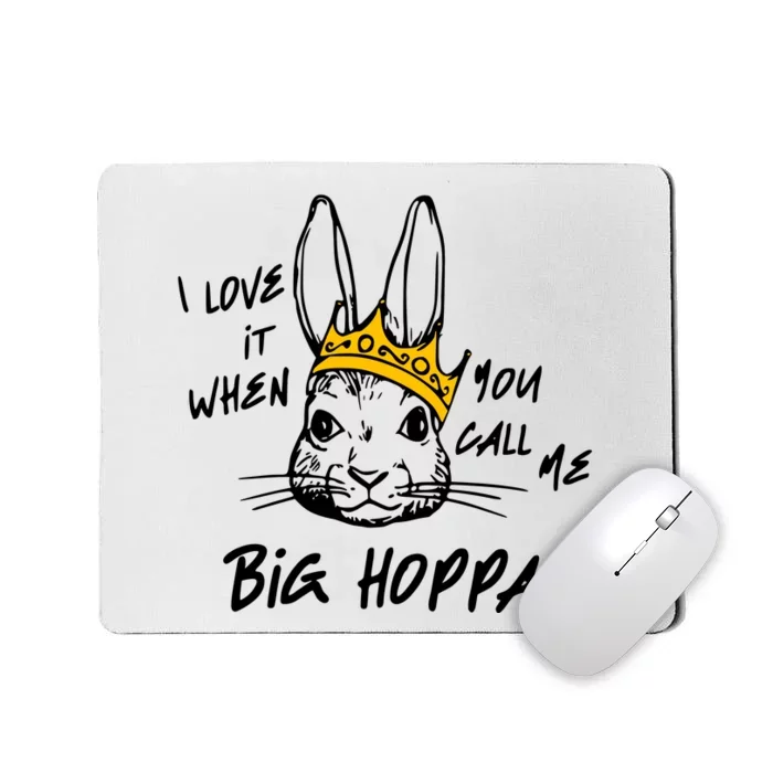 I Love It When You Call Me Big Hoppa Mousepad