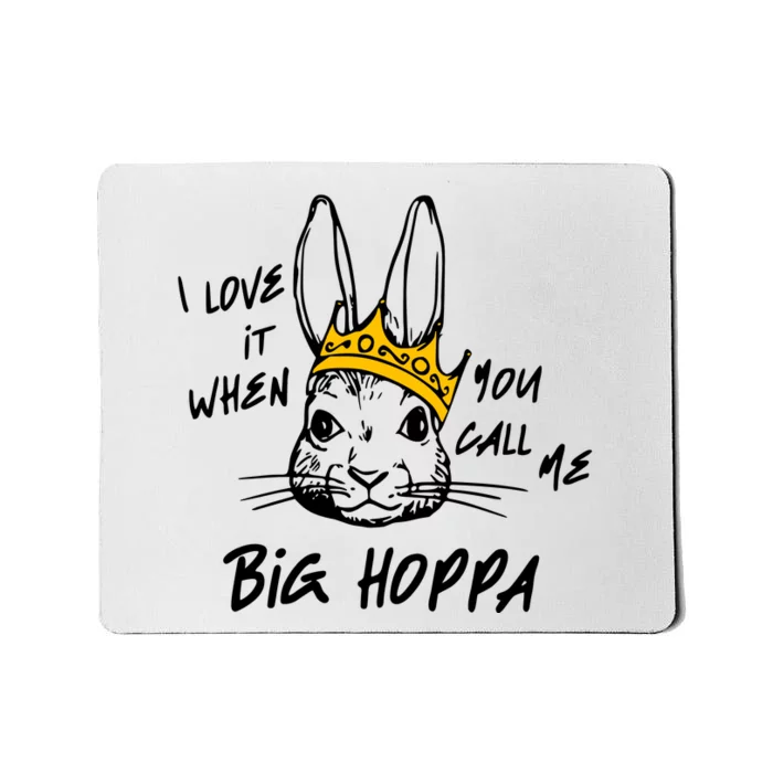 I Love It When You Call Me Big Hoppa Mousepad