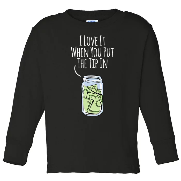 I Love It When You Put The Tip In For Bartender Toddler Long Sleeve Shirt