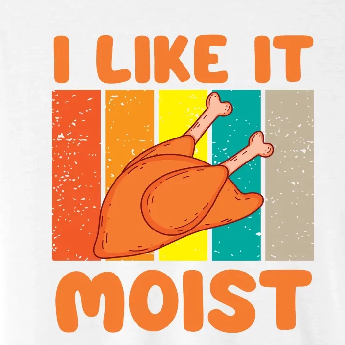 I Like It Moist Funny Thanksgiving Costume Turkey Leg Day ChromaSoft Performance T-Shirt