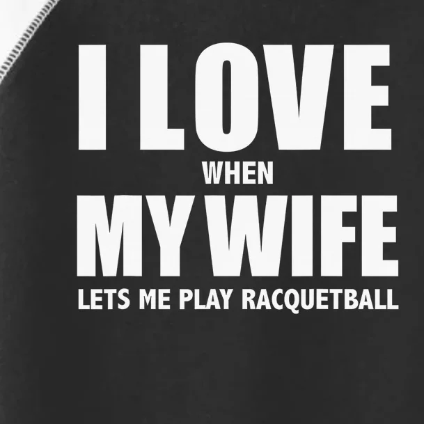 I Love It When My Wife Lets Me Play Pickleball Toddler Fine Jersey T-Shirt