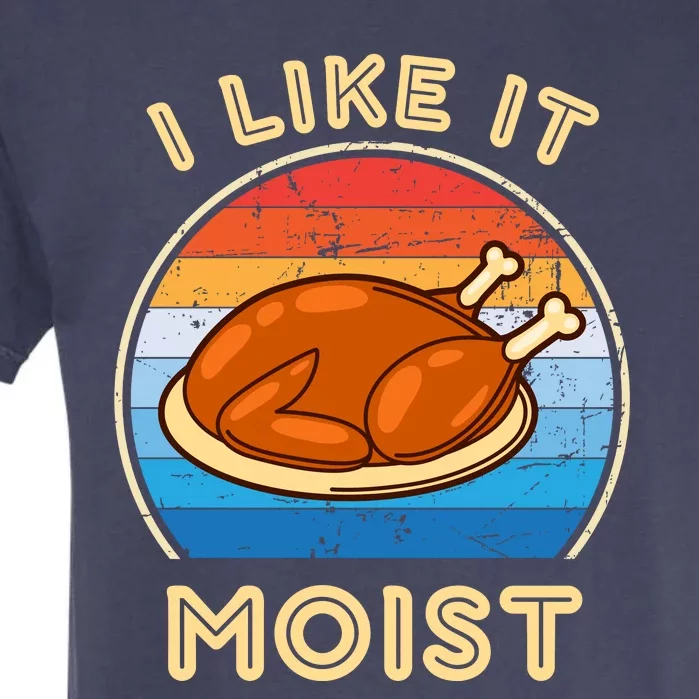 I Like It Moist Funny Thanksgiving Costume Turkey Leg Day Garment-Dyed Heavyweight T-Shirt