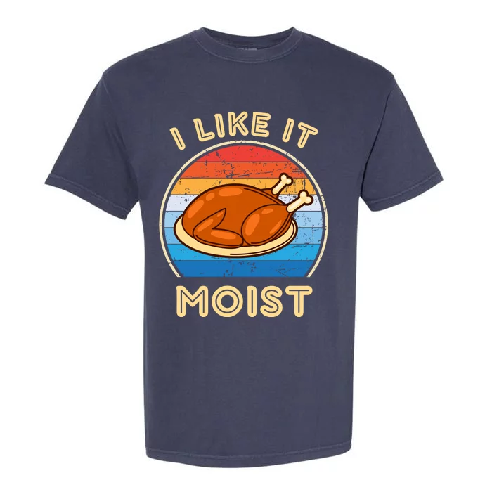 I Like It Moist Funny Thanksgiving Costume Turkey Leg Day Garment-Dyed Heavyweight T-Shirt