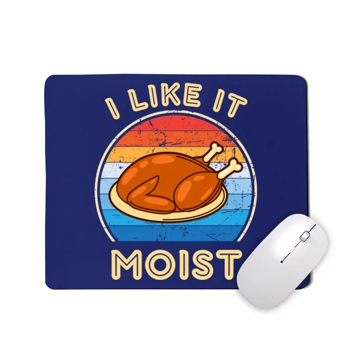 I Like It Moist Funny Thanksgiving Costume Turkey Leg Day Mousepad