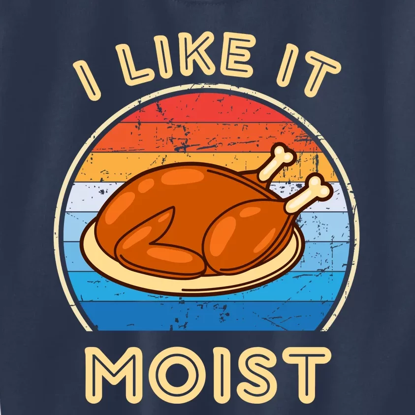 I Like It Moist Funny Thanksgiving Costume Turkey Leg Day Kids Sweatshirt