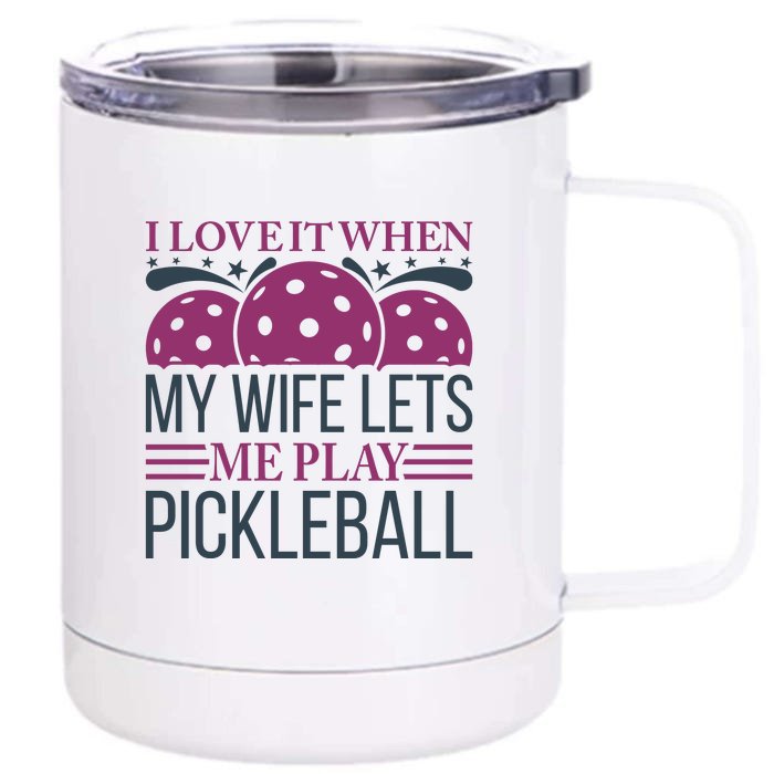 I Love It When My Wife Lét Me Play Pickleball Sport Paddles Player Gift Front & Back 12oz Stainless Steel Tumbler Cup