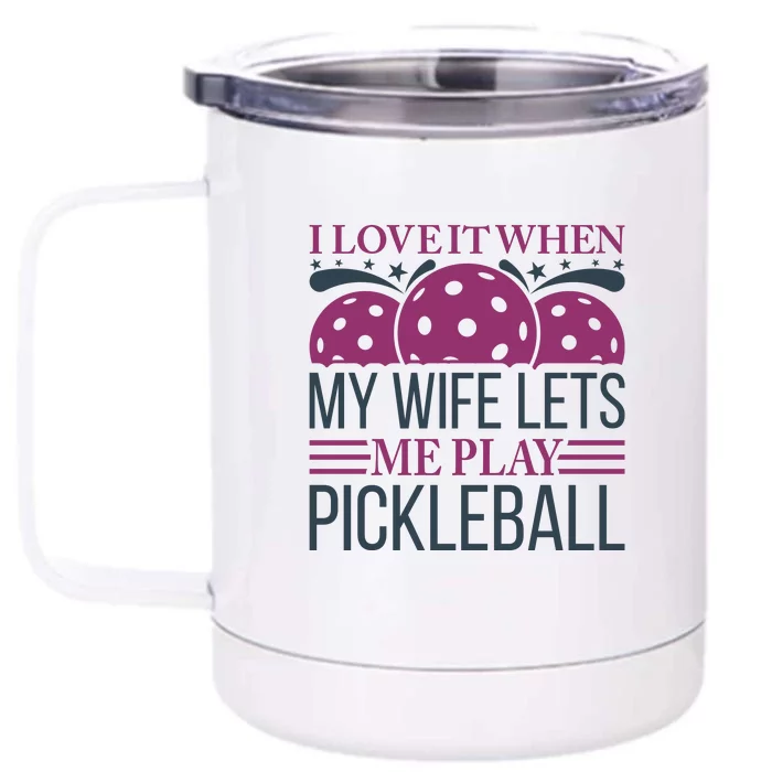 I Love It When My Wife Lét Me Play Pickleball Sport Paddles Player Gift Front & Back 12oz Stainless Steel Tumbler Cup