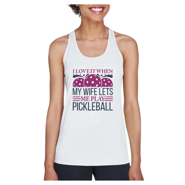 I Love It When My Wife Lét Me Play Pickleball Sport Paddles Player Gift Women's Racerback Tank