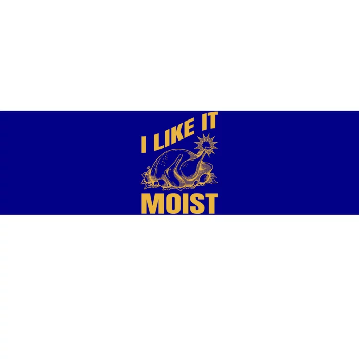 I Like It Moist Thanksgiving Cute Gift Bumper Sticker