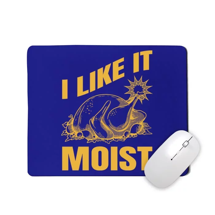 I Like It Moist Thanksgiving Cute Gift Mousepad